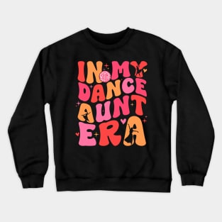 In My Dance Aunt Era Gift For Women Mother day Crewneck Sweatshirt